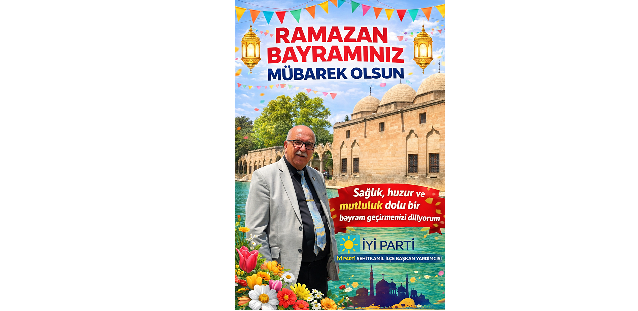İYİ PARTİ ŞEHİTKAMİL İLÇE BAŞKAN YARDIMCISI HASAN AYTAÇ’TAN RAMAZAN BAYRAMI MESAJI