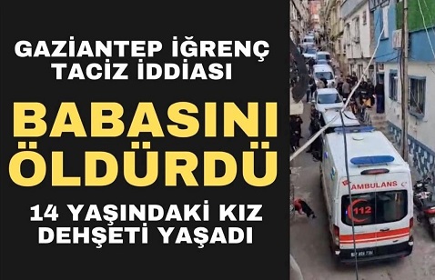 Gaziantep’te 14 Yaşındaki Kız Babasını Öldürdü