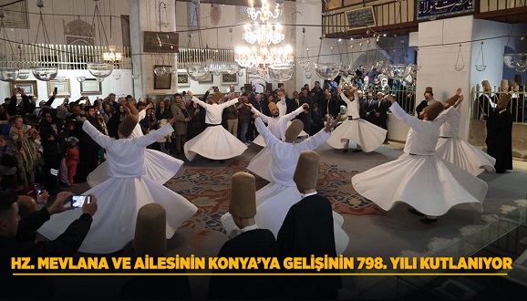 HZ. MEVLANA VE AİLESİNİN KONYA’YA GELİŞİNİN 798. YILI KUTLANIYOR