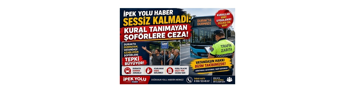 “İpek Yolu Haber Sessiz Kalmadı: Kural Tanımayan Halk otobüslerine Ceza!” “Durakta Durmayan, Şoförlere Tepki Büyüyor!”