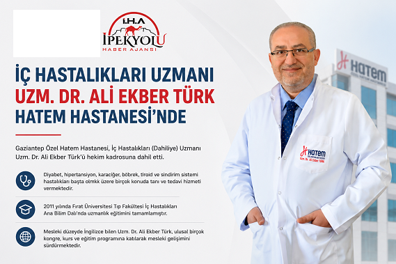 İÇ HASTALIKLARI UZMANI UZM. DR. ALİ EKBER TÜRK, HATEM HASTANESİ'NDE GÖREVE BAŞLADI