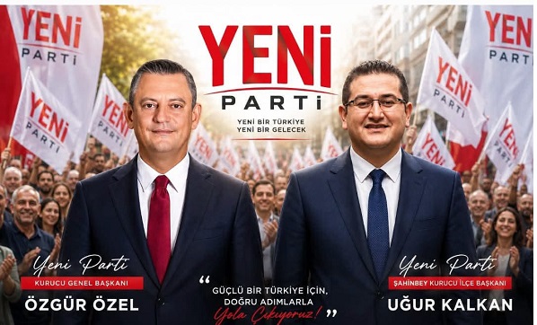 Uğur Kalkan, Yeni Parti Şahinbey İlçe Başkanlığı Görevine Atandı