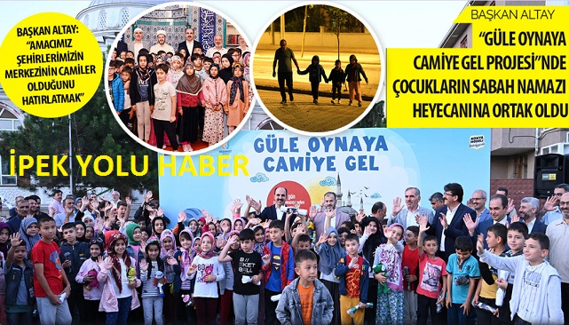  BAŞKAN ALTAY “GÜLE OYNAYA CAMİYE GEL PROJESİ”NDE ÇOCUKLARIN SABAH NAMAZI HEYECANINA ORTAK OLDU