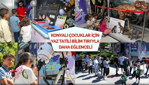 KONYALI ÇOCUKLAR İÇİN YAZ TATİLİ BİLİM TIRI’YLA DAHA EĞLENCELİ