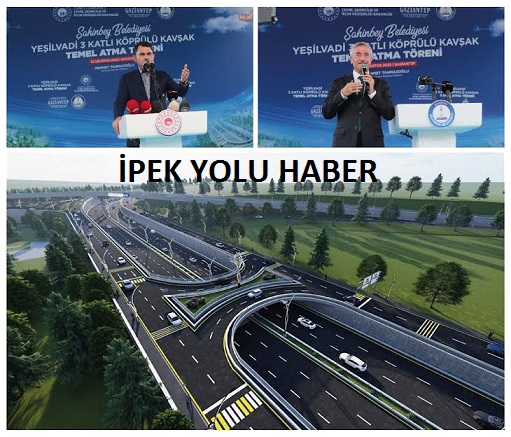 BAKAN KURUM ŞAHİNBEY BELEDİYESİ’NİN 3 KATLI DEV KÖPRÜLÜ KAVŞAĞININ TEMELİNİ ATTI
