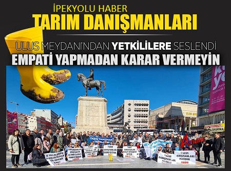 TARIM DANIŞMANLARI     ULUS MEYDANINDAN YETKİLİLERE SESLENDİ