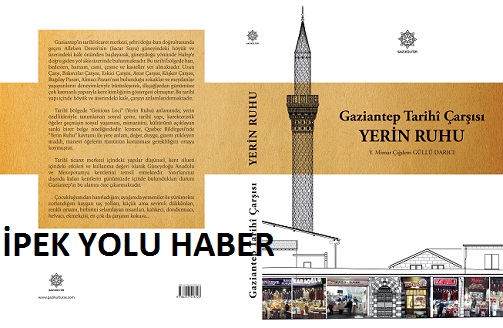 GAZİANTEP TARİHi ÇARŞISI – YERİN RUHU” ADLI ESER, GAZİANTEP’İN KÜLTÜREL MİRASINA IŞIK TUTUCAK!