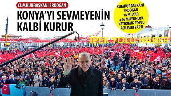 Cumhurbaşkanı Erdoğan: “Konya’yı Sevmeyenin Kalbi Kurur”