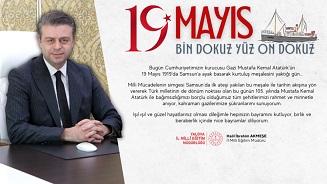 İL MİLLÎ EĞİTİM MÜDÜRÜMÜZ HALİL İBRAHİM AKMEŞE’NİN 19 MAYIS ATATÜRK’Ü ANMA, GENÇLİK VE SPOR BAYRAMI MESAJI