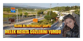 YALOVA DA MOTORSİKLET ÇARPTIGI MELEK HAYATA GÖZLERİNİ YUMDU