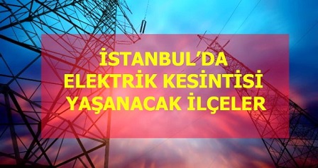İSTANBUL ELEKTRİKSİZ KALACAK BUGÜN 