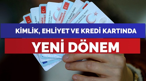 KİMLİK BANKA KARTI, EHLİYET BİRLEŞİYOR