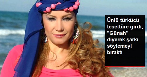 Tesettüre Giren Ünlü Türkücü Güler Işık: Kadın Sesi Günah Diye Şarkı Söylemeyi Bıraktım