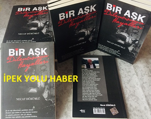 ŞAİR NECAT DÜRÜMLÜ’NÜN BİR AŞK DİLENCİSİNİN  HAYELERİ İSİMLİ KİTABI ÇIKTI 