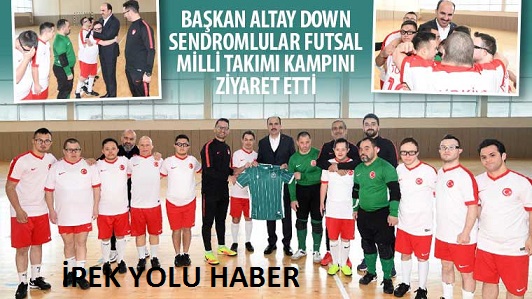 Başkan Altay Down Sendromlular Futsal Milli Takımı Kampını Ziyaret Etti
