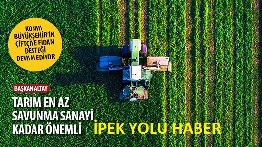 Başkan Altay: “Tarım En Az Savunma Sanayi Kadar Önemli”
