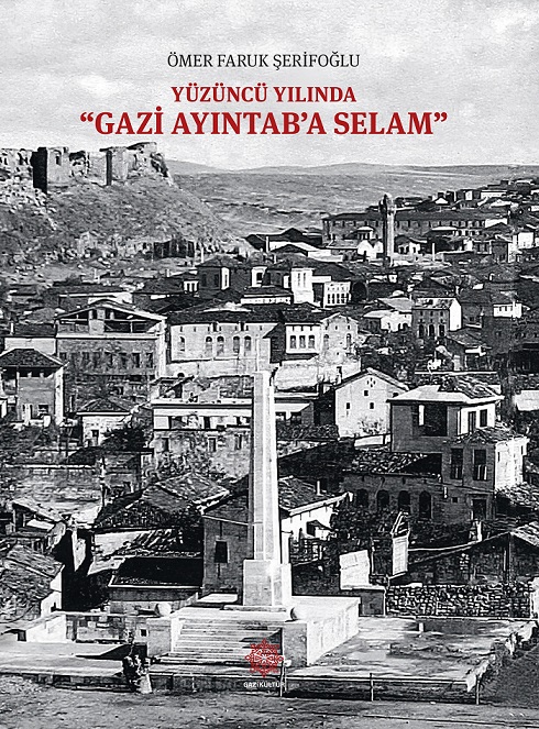 GAZİANTEP HARBİ’Nİ BELGELERLE GÖZLER ÖNÜNE SERECEK KİTAP OKURLARINI BEKLİYOR