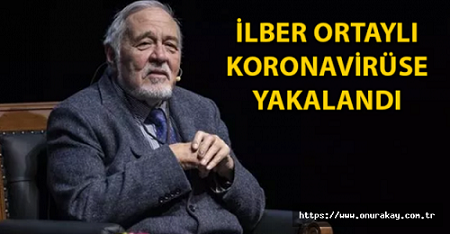 Koronavirüs’e yakalanan İlber Ortaylı’dan haber var!