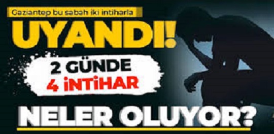 Gaziantep sabaha iki intihar haberiyle uyandı. Son günlerde artan intihar vakaları endişelendiriyor.