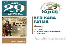 BEN KARA FATMA İSİMLİ’ TİYATRO OYUNU YALOVALILAR İÇİN SAHNELECEK