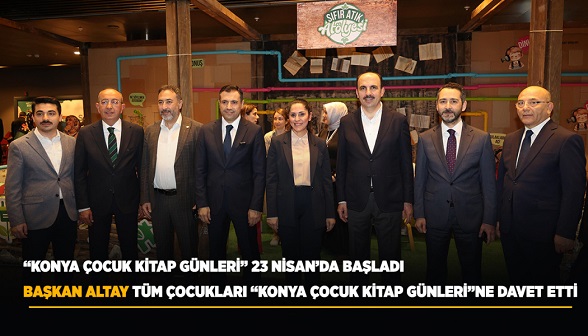 BAŞKAN ALTAY TÜM ÇOCUKLARI “KONYA ÇOCUK KİTAP GÜNLERİ”NE DAVET ETTİ