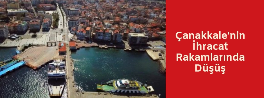 Çanakkale’nin İhracat Rakamlarında Düşüş