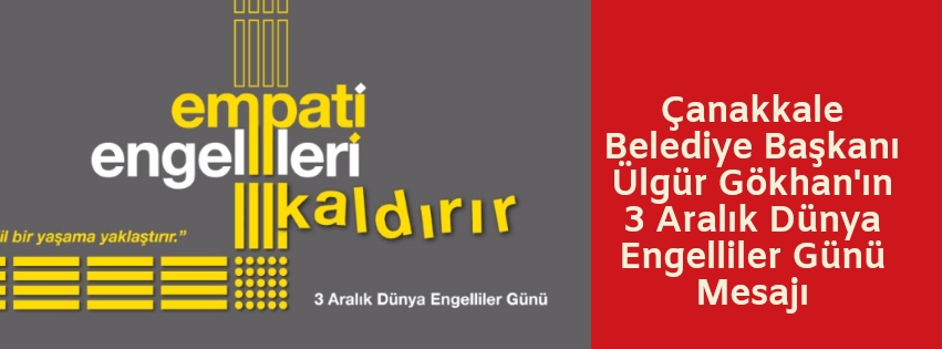 Çanakkale Belediye Başkanı Ülgür Gökhan’ın 3 Aralık Dünya Engelliler Günü Mesajı