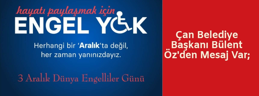 Çan Belediye Başkanı Bülent Öz’den Mesaj Var;