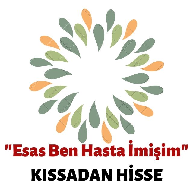 KISSADAN HİSSE: ​Esas Ben Hasta İmişim