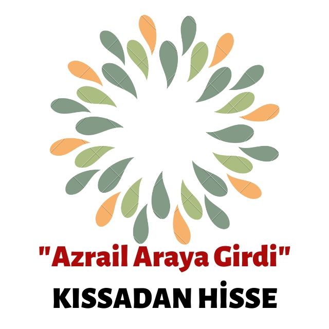 KISSADAN HİSSE:  ​Azrail Araya Girdi