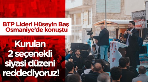 BTP lideri Hüseyin Baş’a Osmaniye’de büyük ilgi…