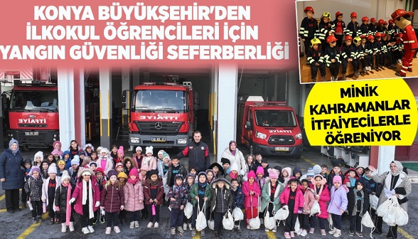  KONYA BÜYÜKŞEHİR’DEN İLKOKUL ÖĞRENCİLERİ İÇİN YANGIN GÜVENLİĞİ SEFERBERLİĞİ