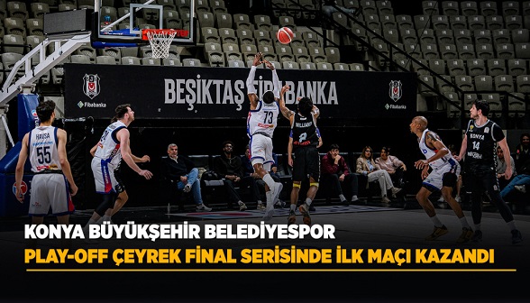 KONYA BÜYÜKŞEHİR BELEDİYESPOR PLAY-OFF ÇEYREK FİNAL SERİSİNDE İLK MAÇI KAZANDI