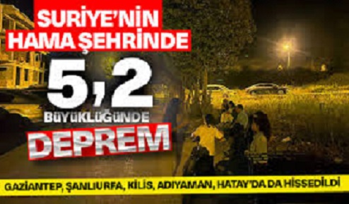 Sarsıntı Türkiye’de de hissedildi! Suriye’nin Hama kentinde 5,2 büyüklüğünde deprem