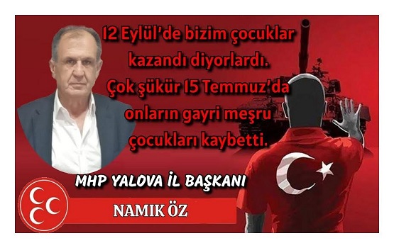 MHP Yalova İl Başkanı Namık ÖZ’den 15 Temmuz Mesajı